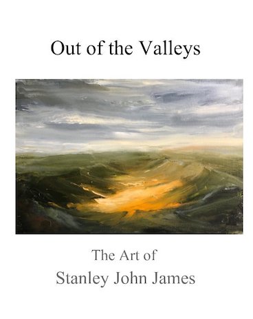 Out of the Valleys - The Art and Poetry of Stanley John James
